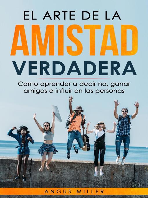 Title details for El arte de la amistad verdadera  Como aprender a decir no, ganar amigos e influir en las personas by Angus Miller - Available